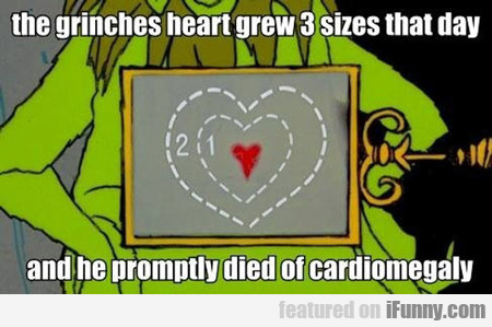 The Grinches Heart Grew Three Sizes That Day...