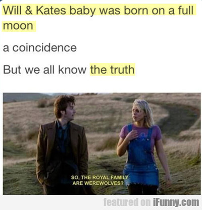 Will And Kate's Baby Was Born On A Full Moon...