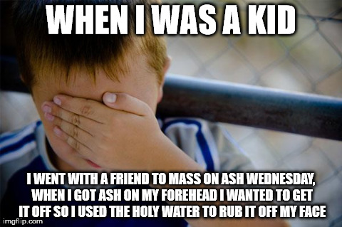 Ash Wednesday when I was 5