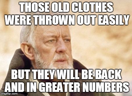 What I thought when I saw my wife cleaning out the closet this morning...