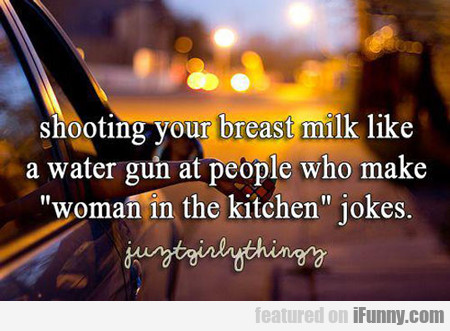 Shooting Your Breast Milk Like A Water Gun...