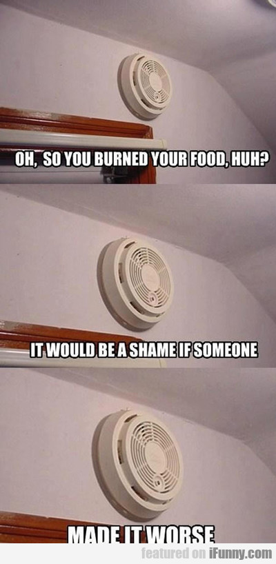 Oh, So You Burned Your Food...