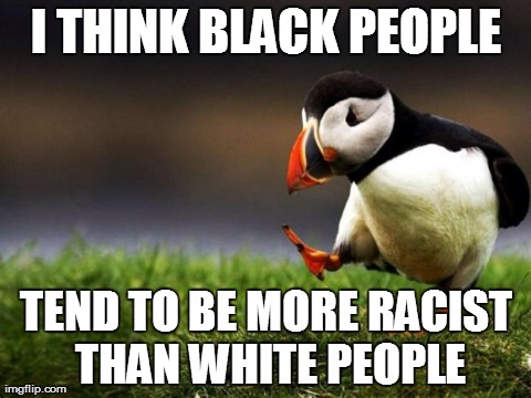 Now THIS might be racist, but...