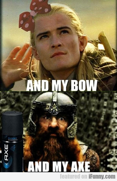 And My Bow, And My Axe...