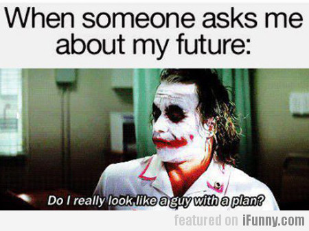 When Someone Asks Me About My Future...