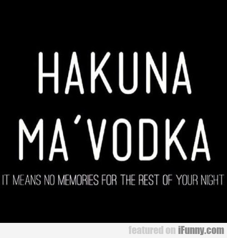 Hakuna Ma'vodka