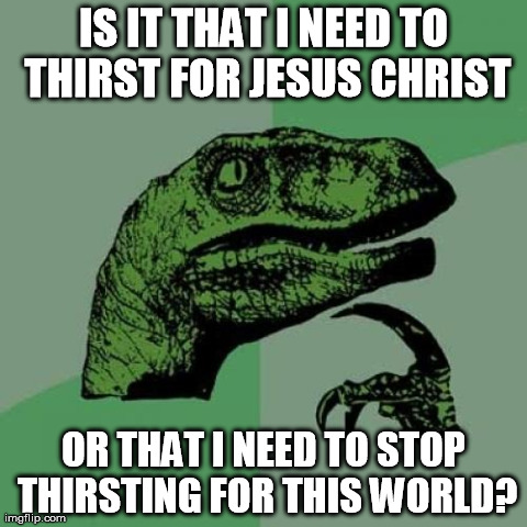 What should I thirst for?
